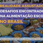 Quais são os desafios encontrados na alimentação escolar brasileira?